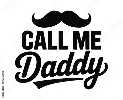 A playful graphic design featuring a mustache and the phrase Call Me Daddy