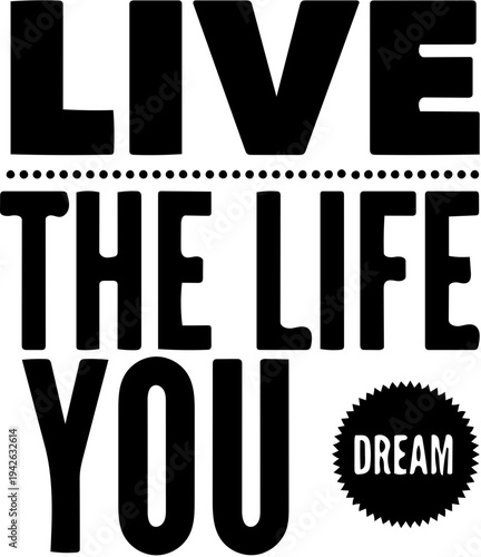 Inspirational typography design featuring the powerful phrase 'Live the Life You Dream', encouraging personal growth, aspiration, and embracing a fulfilling lifestyle