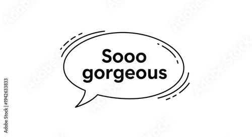 Cute speech bubble illustration containing the handwritten phrase sooo gorgeous for social media or graphic design.