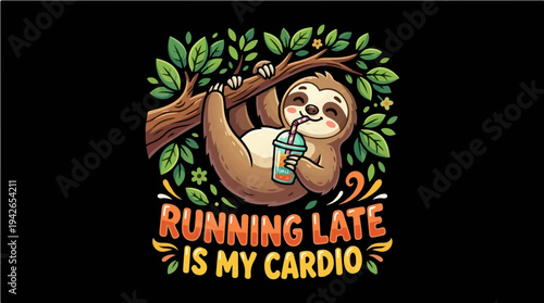 Funny Sloth Hanging on Tree with Drink Illustration - Running Late is My Cardio Quote - Cute Animal Vector Graphic for T-shirts and Stickers