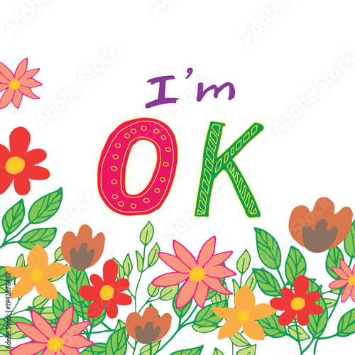 Im OK lettering with colorful spring flowers floral border