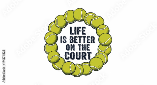 A circular arrangement of tennis balls encircles text about life on the court