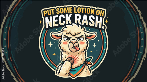 Funny Cartoon Llama with Neck Rash and Sarcastic Quote - Put Some Lotion On Neck Rash - Humorous Animal Illustration for Stickers and T-shirts