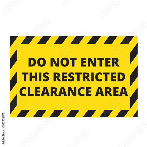Yellow and black do not enter this restricted clearance area sign isolated on a white background