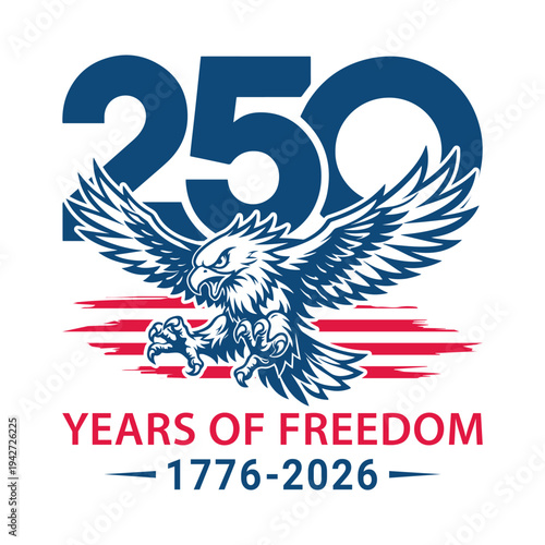 250 Years of Freedom Vector Illustration, 1776–2026 Patriotic Eagle USA Independence Day 4th of July Anniversary Design for T-Shirts, Posters, Banners and Logos