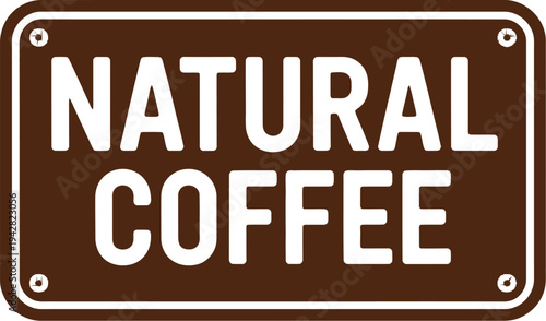 A brown sign with white text advertising natural coffee