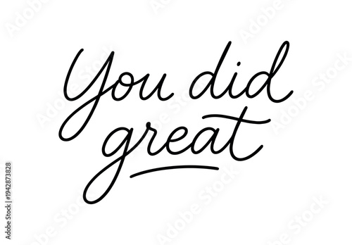 Black handwritten phrase you did great on a white canvas, suited for cards, stickers, posters, and online praise graphics.