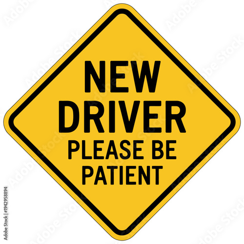 Yellow diamond shaped road sign for new driver please be patient
