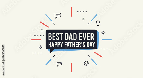 A vibrant illustration featuring a speech bubble with 'Best Dad Ever' and 'Happy Father's Day' text in a modern style