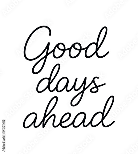 Three-line black cursive phrase on white background, optimistic message for prints, planner pages, or wall decor.