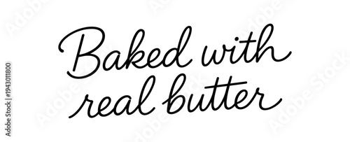Black script phrase saying baked with real butter in elegant hand lettering on white background, ideal for bakery packaging, labels, stickers, and signage.