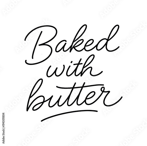 Warm script phrase "baked with butter" in cursive handwriting for bakery packaging, tags, signage, and recipe cards