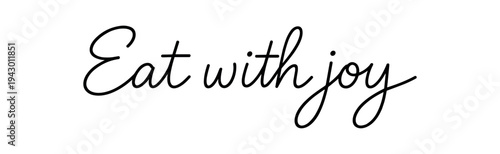 Black cursive phrase "eat with joy" in flowing handlettered script on white background, ideal for food packaging, cafe signage, kitchen prints, or cheerful wellness graphics.