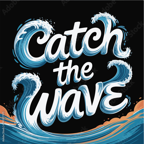Catch the wave lettering with ocean surf and sea foam on black background