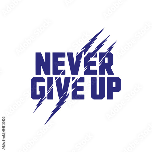 Never Give Up Motivational Slogan With Stylized Claw Marks.
