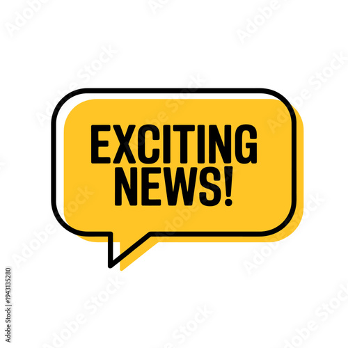 Yellow speech bubble with exciting news text on white background