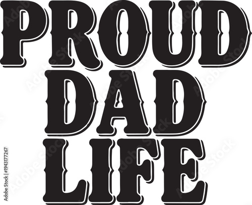 Proud Dad Life Text Graphic Fatherhood Celebration Family Pride Simple Typography