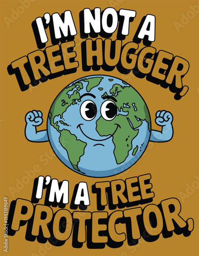 Planet Earth Flexing Muscles and Text "I'm Not A Tree Hugger I'm A Tree Protector" Stock Illustration