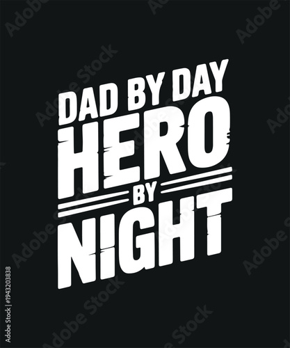 Fatherhood Hero Graphic Design Dad by Day Hero by Night Text Father's Day Celebration