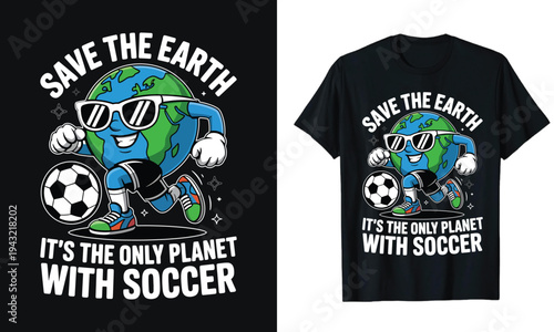 Save Earth Soccer Design - Funny Earth Day T-Shirt