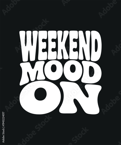 Weekend Mood On Text Design on Black Background Fun Typography for Relaxation and Leisure