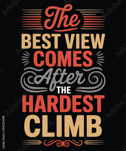 Inspirational motivational quote poster design with vintage typography saying best view comes after hardest climb for shirt print design