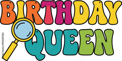 Birthday Queen colorful groovy text design magnifying glass vector isolated on white glass