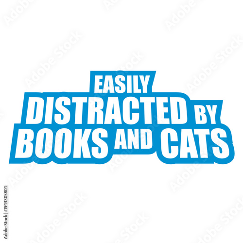Easily Distracted By Books And Cats – the perfect quote for every bookworm and cat lover. Relatable humor for readers who can't resist a good book or a fluffy cat interrupting their day.