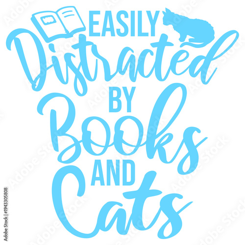 Easily Distracted By Books And Cats – the perfect quote for every bookworm and cat lover. Relatable humor for readers who can't resist a good book or a fluffy cat interrupting their day.