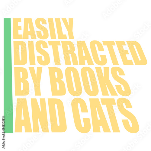 Easily Distracted By Books And Cats – the perfect quote for every bookworm and cat lover. Relatable humor for readers who can't resist a good book or a fluffy cat interrupting their day.