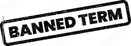 Grungy rectangular stamp featuring the text BANNED TERM for indicating officially prohibited words or phrases