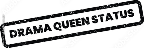 Grungy rectangular stamp featuring the text Drama Queen Status conveying a specific social statement for various uses
