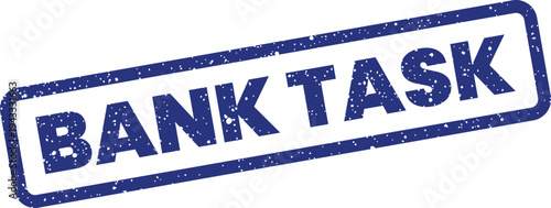 Grungy rectangular stamp featuring the words BANK TASK, signifying a general banking responsibility or project