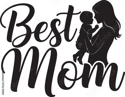 Bold "Best Mom" script with a loving mother holding her baby silhouette, a perfect tribute for Mother's Day or expressing appreciation.