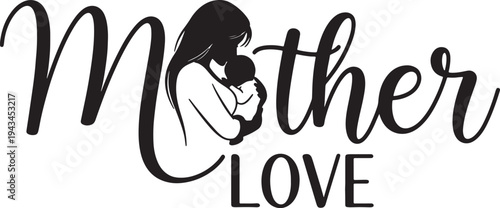 Mother Love Silhouette Vector Graphic with Script Typography, Featuring a Mom Embracing Her Baby, Ideal for Motherhood and Family Themes