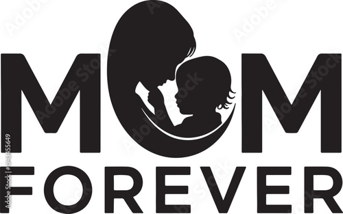 Mom Forever bold typography design featuring a circular silhouette of a mother embracing her baby, symbol of eternal love.
