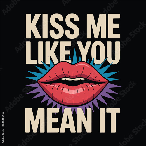 Kiss Me Like You Mean It Sexy Red Lips Romantic Pop Art Style T Shirt Design