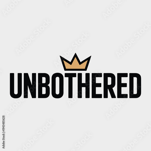 Unbothered Crown Royalty Confidence Motivational Minimalist T Shirt Design
