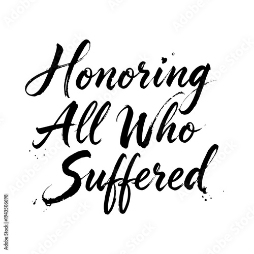 “Honoring All Who Suffered” solemn handwritten calligraphy phrase dedicated to Days of Remembrance and Reconciliation, paying tribute to victims of war and conflict.