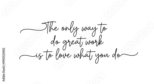 Inspirational Quote The Only Way To Do Great Work Is To Love What You Do.