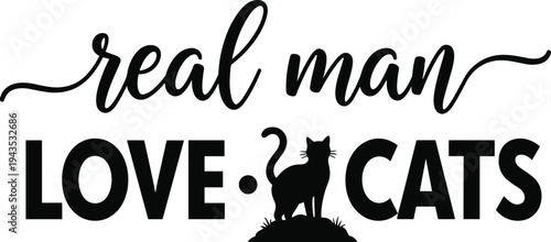 Real man love cats typography quote with cat silhouette funny pet lover lettering design black vector illustration
