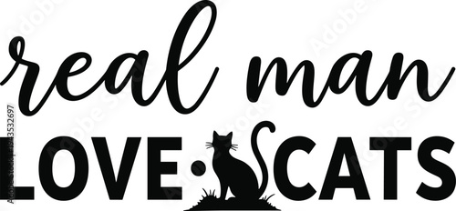 Real man love cats typography quote with cat silhouette funny pet lover slogan lettering black vector illustration design