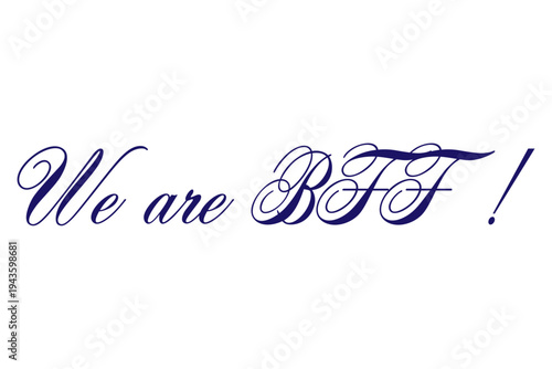 We are BFF ! - We are BFF ! words on white background, calligraphy, handwritten, vector
