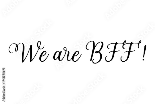 We are BFF ! - We are BFF ! words on white background, calligraphy, handwritten, vector
