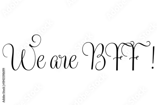We are BFF ! - We are BFF ! words on white background, calligraphy, handwritten, vector
