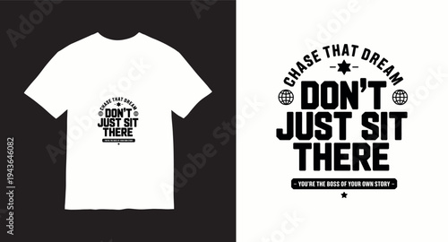 Chase that dream don't just sit there you're the boss of your own story typography for t-shirt design