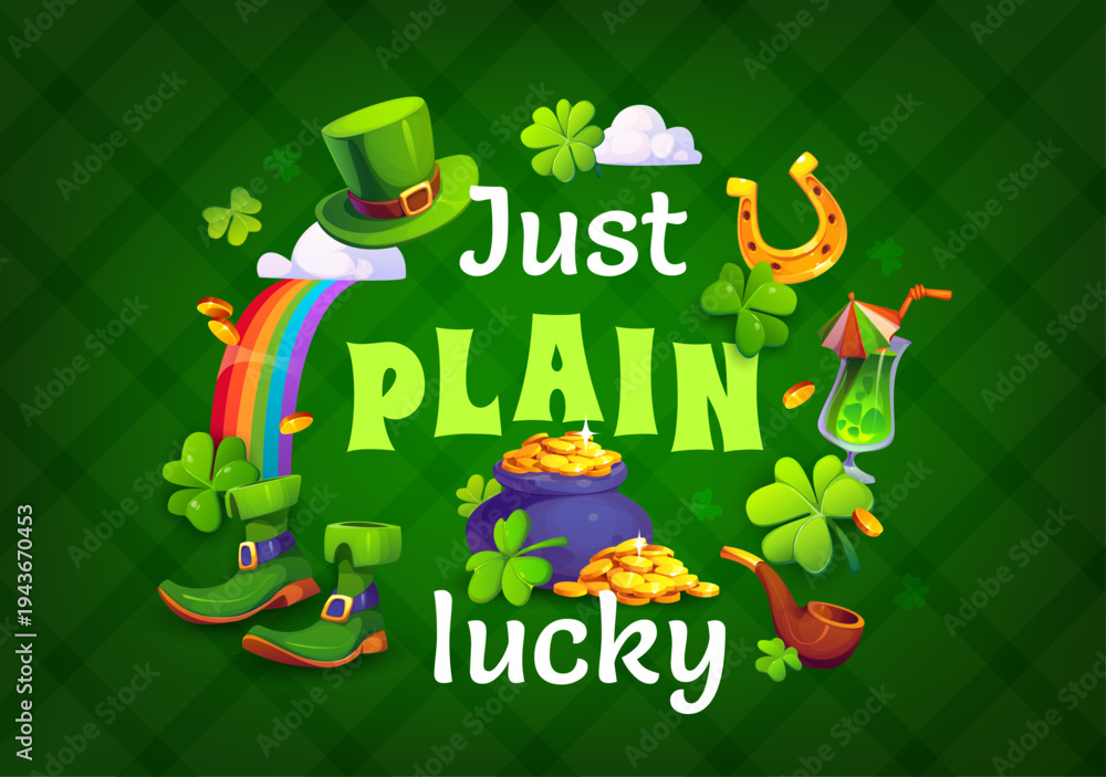Obraz premium Just plain lucky st Patrick's day greeting quote. Saint Patrick day holiday vector greeting card. Irish party quote print with leprechaun hat, boots and pot, smoking pipe, rainbow, ale and horseshoe