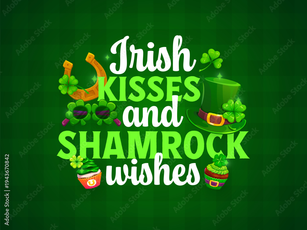 Obraz premium Irish kisses and shamrock wishes St Patrick's day greeting quote. Irish folk holiday phase vector print, Saint Patrick day celebration banner with leprechaun top hat, green cupcakes and clover leaves