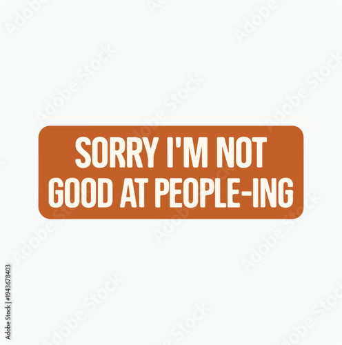 Humorous orange rectangle sticker expressing social awkwardness and an introverted personality through a relatable text message