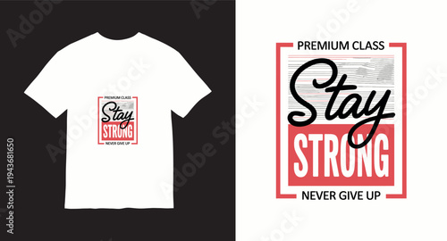 Stay strong never give up premium class typography t-shirt design for motivational fashion wear